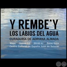 Y REMBE'Y, los labios del agua - Obra de Mnica Gonzlez - Curadura de Adriana Almada - Jueves 12 de Mayo de 2016